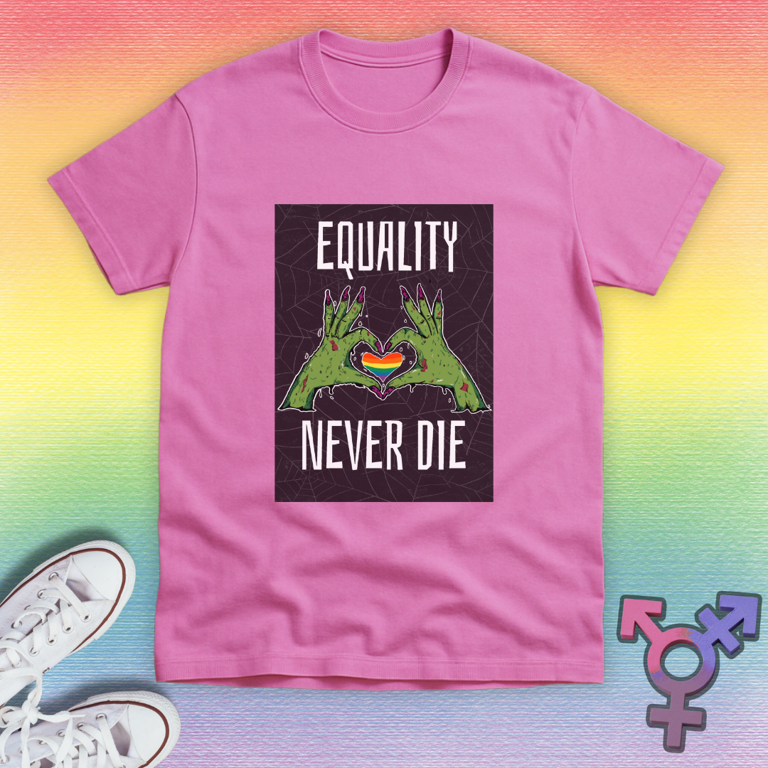 Equality Never Die T-shirt