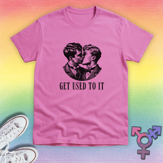 Get Used To It Gay T-shirt
