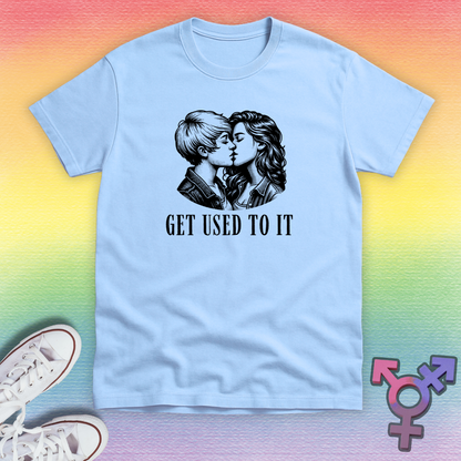 Get Used To It Les T-shirt