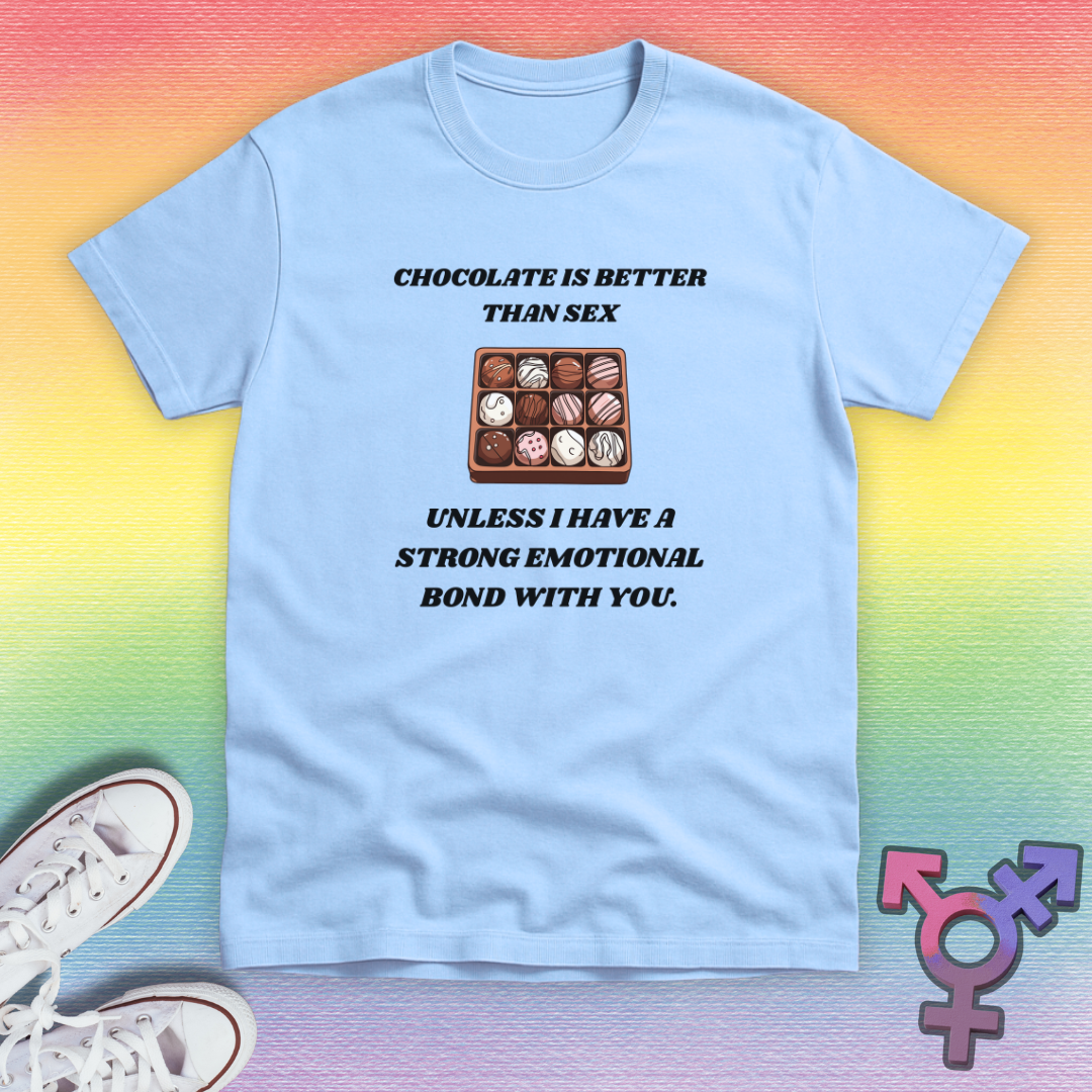 Chocolate Is Better Than Sex T-shirt