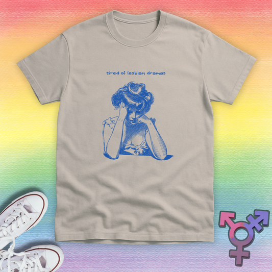 Tired of lesbian dramas T-shirt