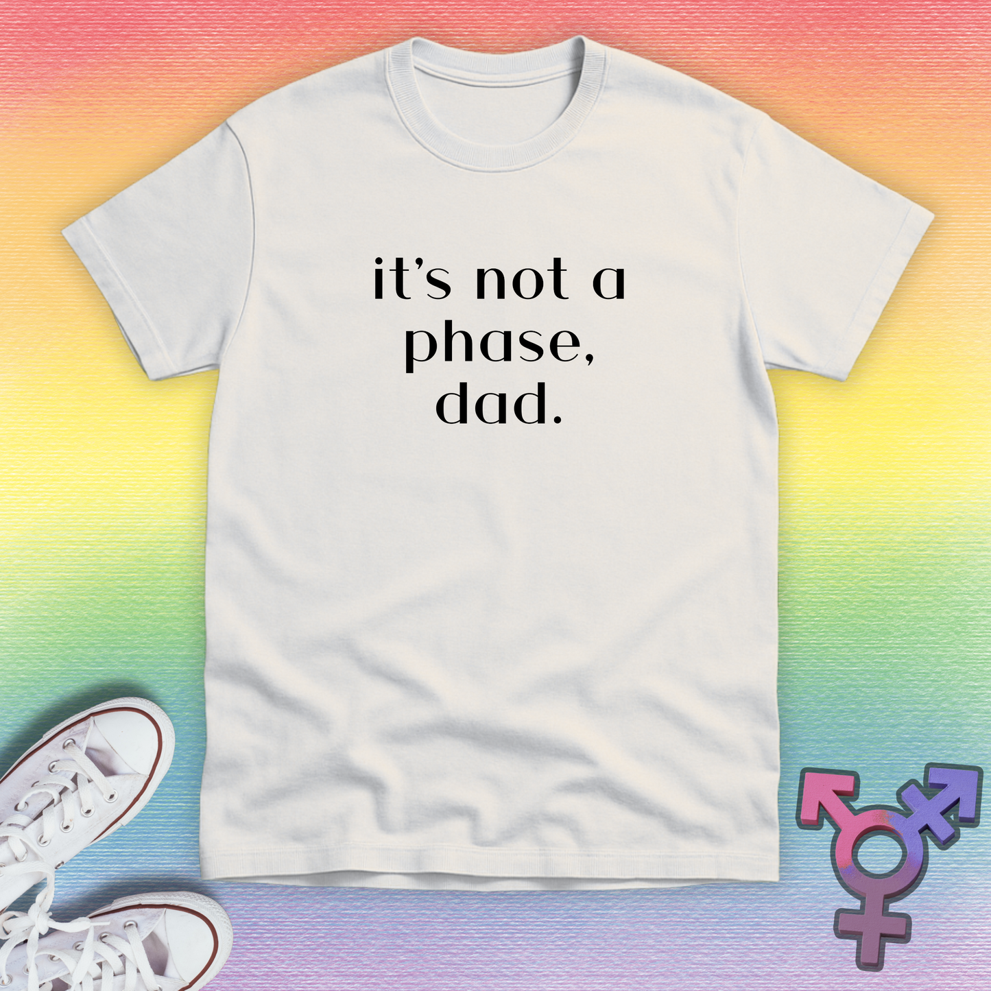 It's Not a Phase, Dad T-shirt