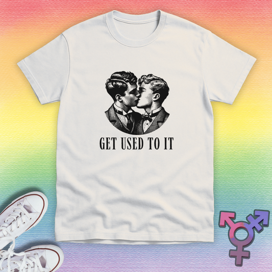Get Used To It Gay T-shirt